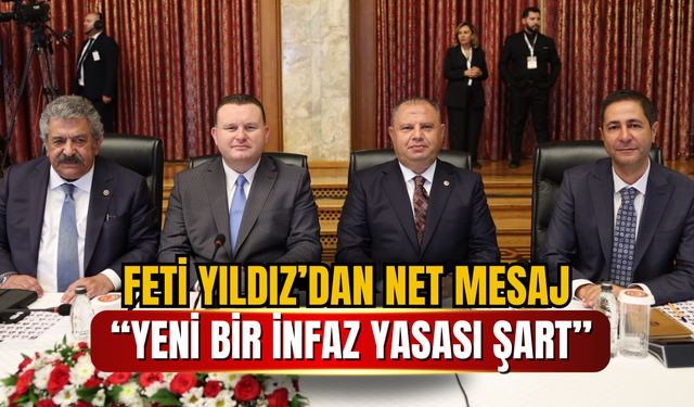 Feti Yıldız’dan Net Mesaj: “Yeni Bir İnfaz Yasası Şart”
