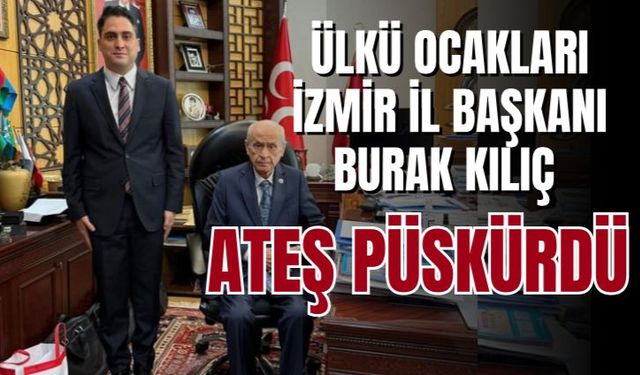 Ülkü Ocakları İzmir İl Başkanı ateş püskürdü