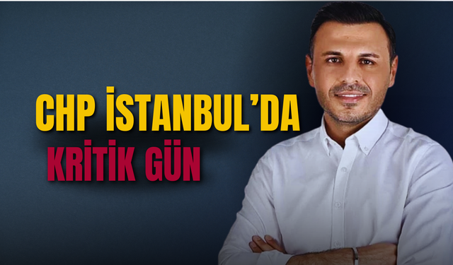CHP İstanbul’da kritik gün: Olağanüstü İl Kongresi saat 11.00’de Beşiktaş’ta başlıyor