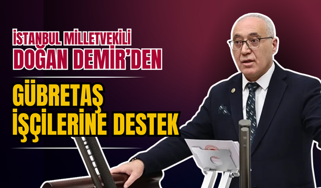 DOĞAN DEMİR’DEN GÜBRETAŞ İŞÇİLERİNE DESTEK