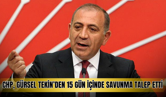 CHP Gürsel Tekin’den Savunma İstedi