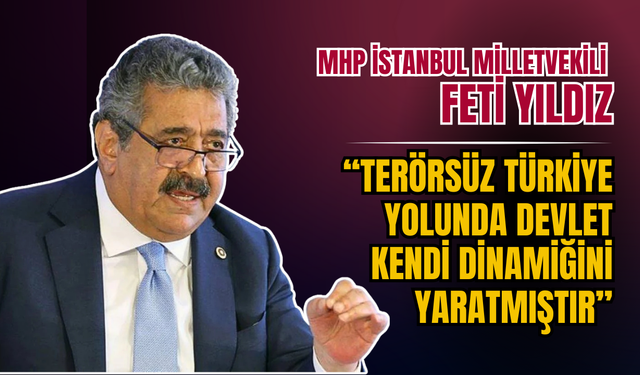 Feti Yıldız: “Terörsüz Türkiye yolunda devlet kendi dinamiğini yaratmıştır”
