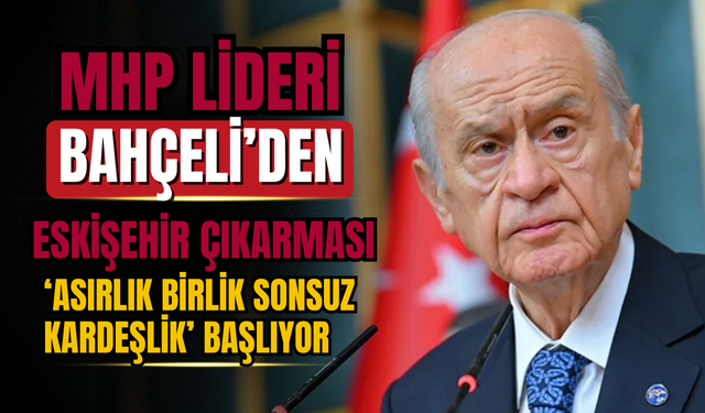 MHP’nin ‘Asırlık Birlik Sonsuz Kardeşlik’ Yolculuğu Eskişehir’den Başlıyor
