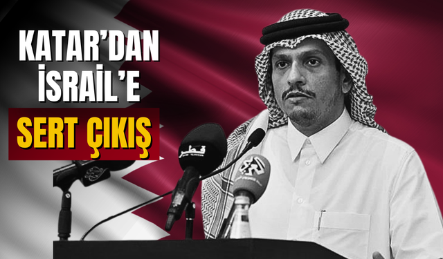 Katar’dan İsrail’e sert tepki: “Devlet terörü, yanıt hakkımızı saklı tutuyoruz”