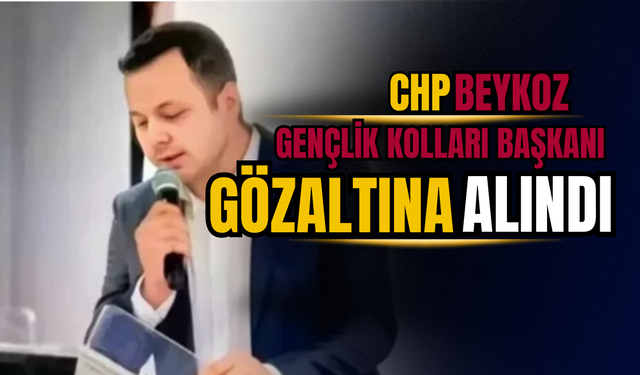 CHP Beykoz Gençlik Kolları Başkanı Emre Mert Kılıç Gözaltına Alındı