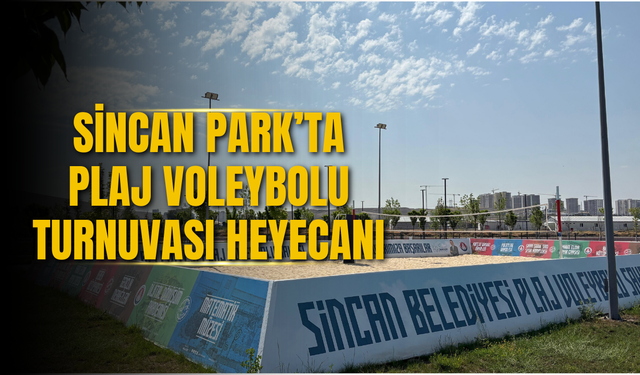 SİNCAN PARK’TA PLAJ VOLEYBOLU TURNUVASI HEYECANI
