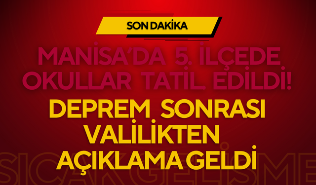Manisa’da 5 İlçede Okullar Tatil Edildi! Deprem Sonrası Valilikten Açıklama Geldi