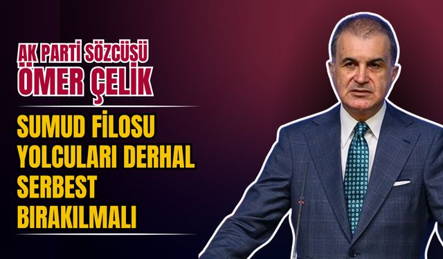 AK Parti Sözcüsü Çelik’ten İsrail’e sert tepki: “Sumud Filosu yolcuları derhal serbest bırakılmalı”