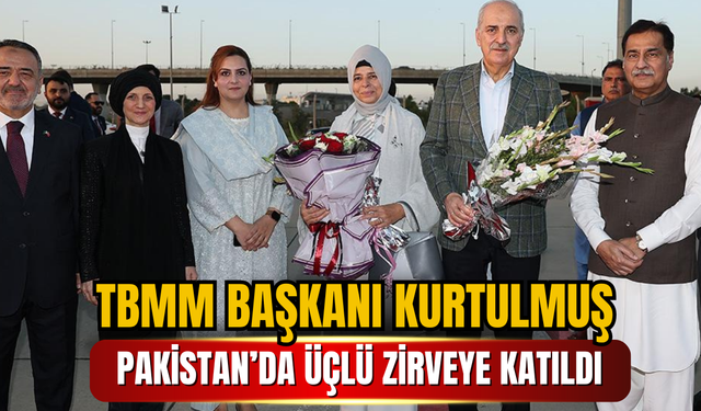 TBMM Başkanı Kurtulmuş Pakistan’da Üçlü Zirveye Katıldı