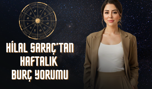 UZMAN ASTROLOG HİLAL SARAÇ’TAN HAFTALIK BURÇ YORUMU: “DUYGULAR, KARARLAR VE KADERİN KESİŞTİĞİ HAFTA!”
