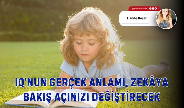 IQ’nun Gerçek Anlamı, Zekâya Bakış Açınızı Değiştirecek