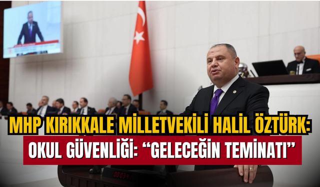 MHP Kırıkkale Milletvekili Halil Öztürk’ten Meclis’te Çarpıcı Uyarılar