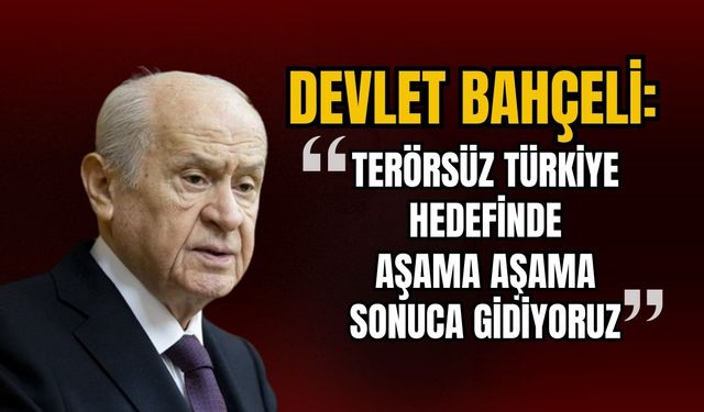 MHP lideri Bahçeli: Terörsüz Türkiye hedefinde aşama aşama sonuca gidiyoruz