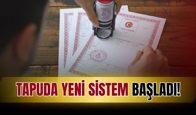 Tapuda yeni sistem başladı!