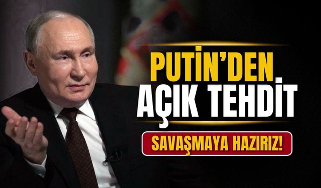 Putin'den Ukrayna ve Avrupa'ya savaş tehdidi