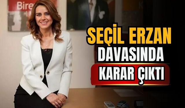 Seçil Erzan davasında karar çıktı!