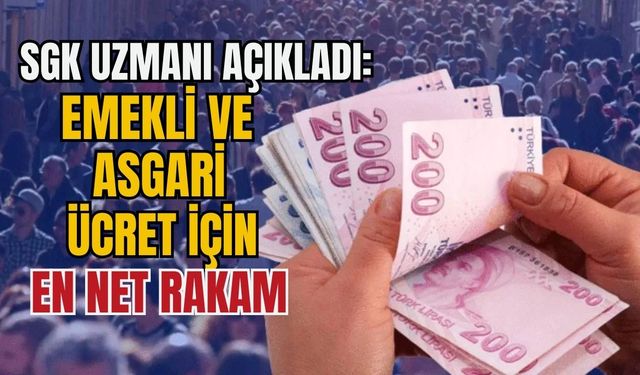 SGK uzmanı açıkladı: Emekli ve asgari ücret için en net rakam