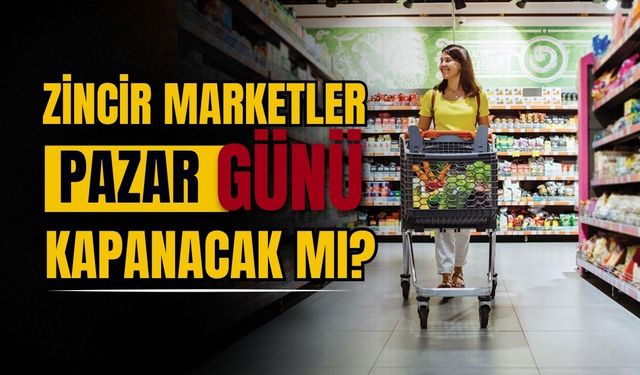 Zincir marketler için tarihi 'pazar günü' kararı! Esnaf ve Perakendeciler anlaştı