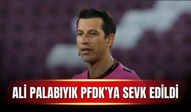 TFF, bahis soruşturması kapsamında Ali Palabıyık'ı PFDK'ya sevk etti