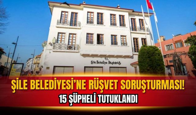 Şile Belediyesi'ne yönelik soruşturmada yeni gelişme