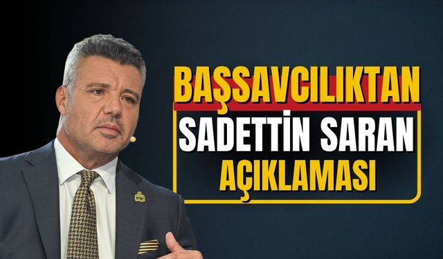 İstanbul Cumhuriyet Başsavcılığı'ndan 'Sadettin Saran' açıklaması