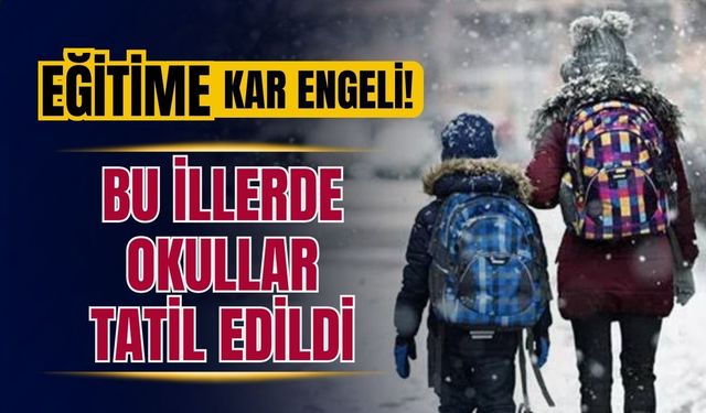Çok sayıda ilde eğitime kar engeli; okullar yarın tatil edildi