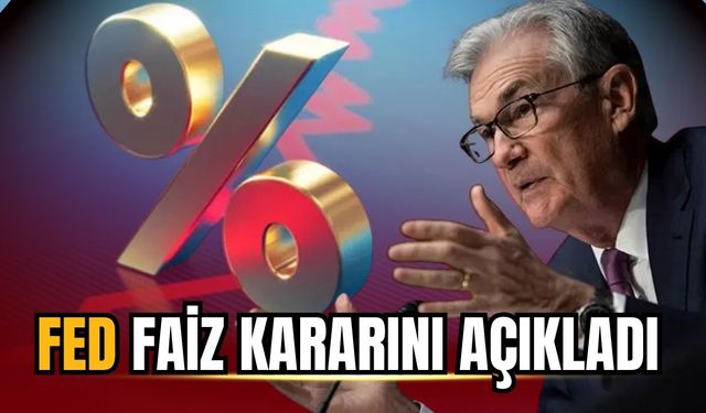 FED faiz kararını açıkladı! Piyasalar merakla bekliyordu