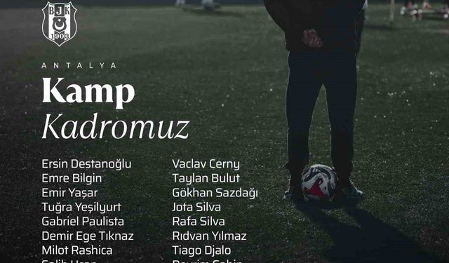 Beşiktaş'ta Antalya kampı kadrosu belli oldu