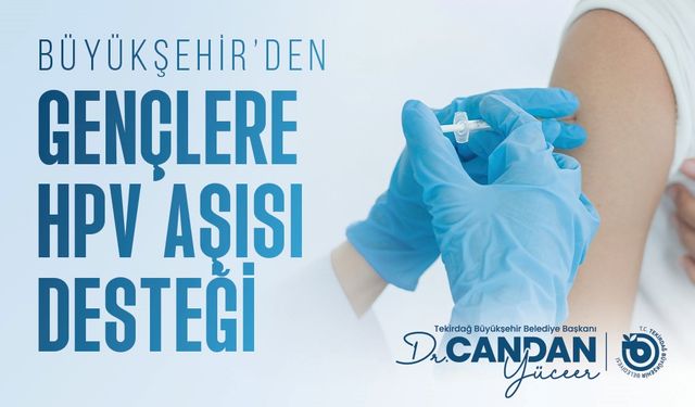 Tekirdağ Büyükşehir'den gençlere HPV aşısı desteği