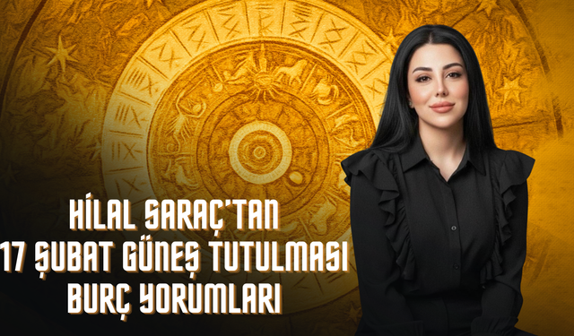 Astrolog Hilal Saraç'tan 17 Şubat Güneş Tutulması Yorumu: Kadersel Kapılar Açılıyor, Hayat Rotası Değişiyor