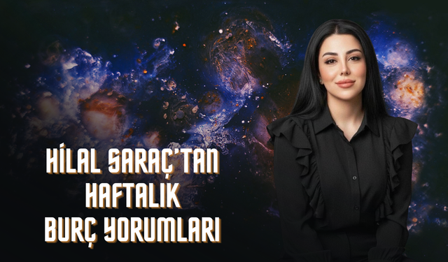 Astrolog Hilal Saraç’tan Haftalık Burç Yorumları: Gökyüzü Bu Hafta Duygularla Karar Arasında Sıkıştıracak!