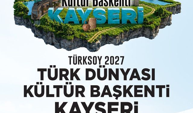 Başkan Büyükkılıç: 'Kayseri 2027 Türk Dünyası Kültür Başkenti oldu'