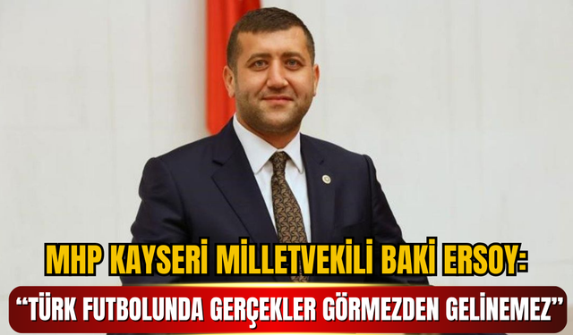 MHP’li Baki Ersoy’dan TBMM’de Sert Çıkış: “Bahis ve Şike Kaosu Türk Futbolunu Çöküş Noktasına Getirdi”