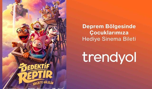 Trendyol, deprem bölgesindeki 200 bin çocuğu 'Dedektif Reptır' filmi ile buluşturuyor