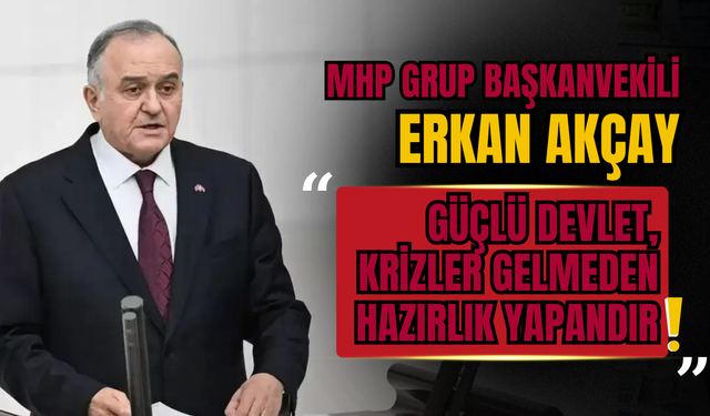 MHP Grup Başkanvekili Erkan Akçay: "Kerkük Anlaşması Türkiye'nin Enerji Bağımsızlığında Tarihi Bir Dönüm Noktasıdır"