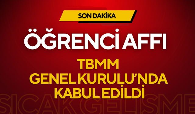 Öğrenci Affı Düzenlemesi TBMM Genel Kurulu’nda Kabul Edildi: Üniversiteye Dönüş Yolu Açıldı