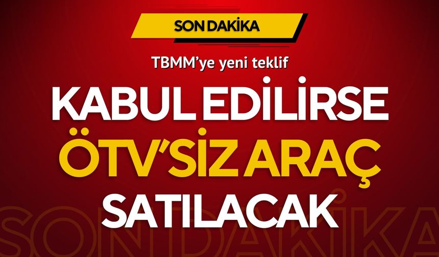 TBMM'ye yeni teklif: ÖTV'den muaf sıfır araç imkanı sağlanacak