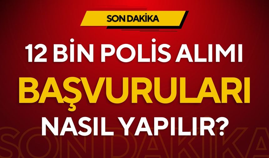 Polis alımı başvuruları nasıl yapılır? 12 bin polis alımı 2025