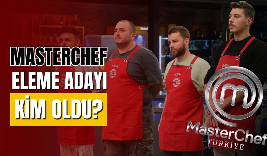 Masterchef eleme adayı kim?