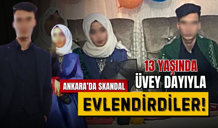 Ankara’da 13 yaşında çocuk gelin skandalı!