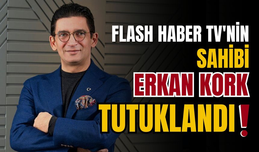 Pozitifbank ve Flash Haber TV'nin sahibi Erkan Kork tutuklandı!