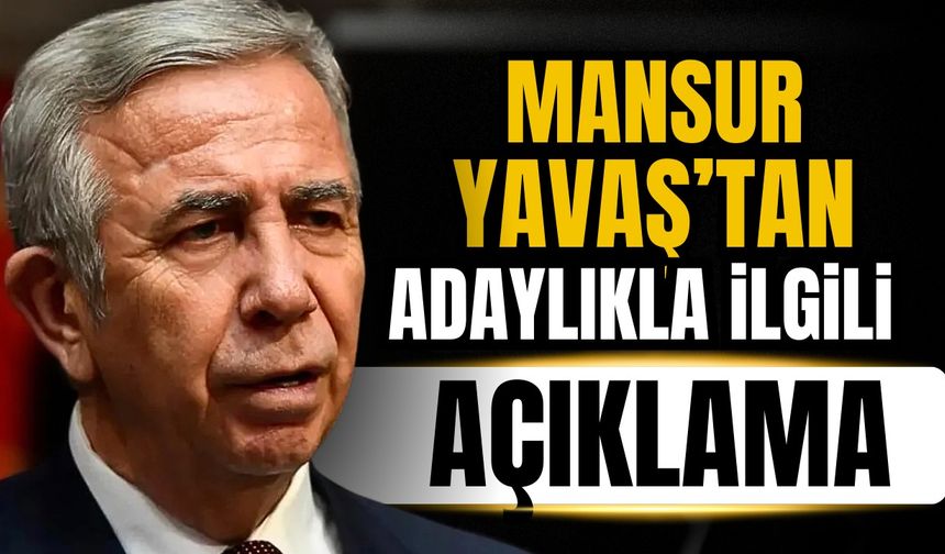 Mansur Yavaş'tan adaylıkla ilgili açıklama