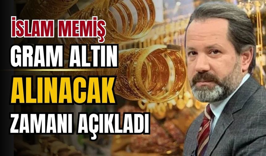 İslam Memiş'ten gram altın için tarih uyarısı