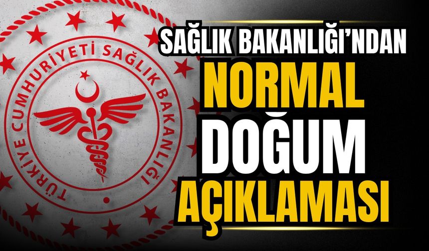 Sağlık Bakanlığı'ndan normal doğuma ilişkin açıklama geldi