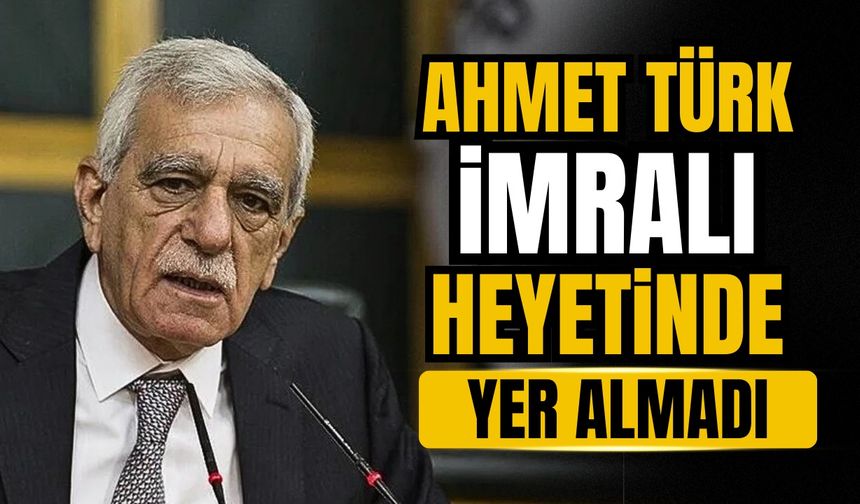 Ahmet Türk, İmralı heyetinde yer almadı