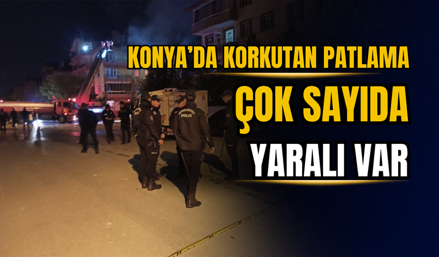 Konya'da doğal gaz patlaması:  12 kişi yaralandı