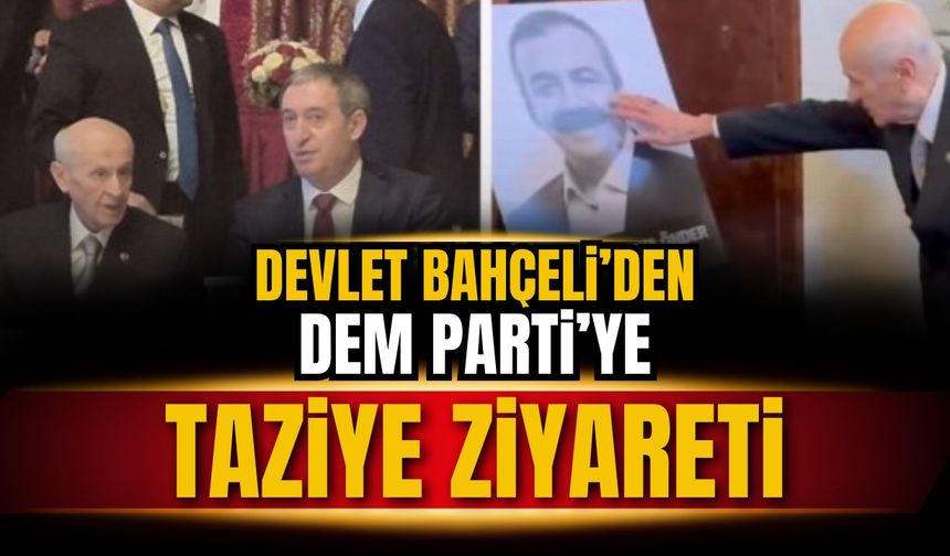 Bahçeli'den DEM Parti'ye taziye ziyareti