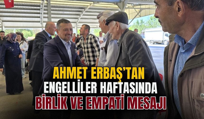 MHP Kütahya Milletvekili Ahmet Erbaş'tan Engelliler Haftası'nda birlik ve empati mesajı