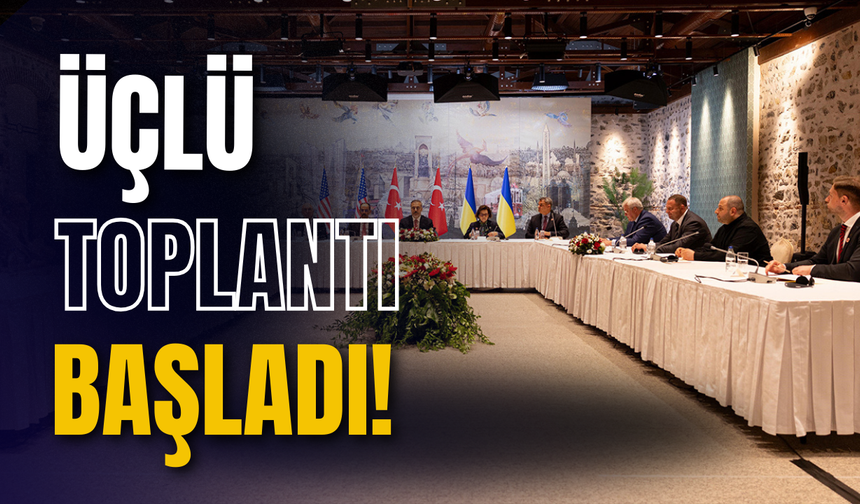 İstanbul'daki Türkiye-ABD-Ukrayna görüşmesi başladı