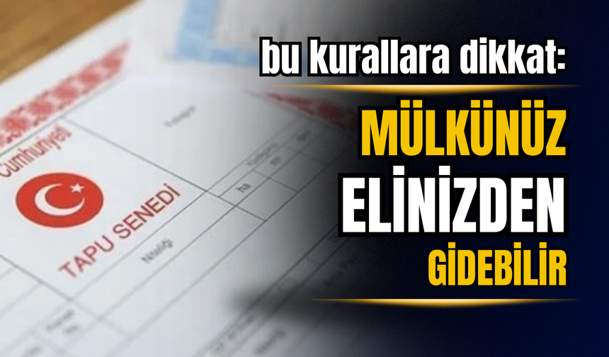 Tapu sahipleri dikkat: Bu kurallara mutlaka uyun